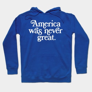 America Was Never Great Hoodie